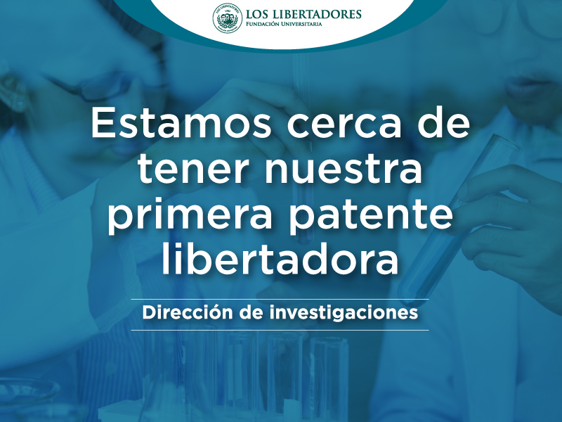 Cerca de tener la 1° patente de la Fundación Universitaria Los Libertadores